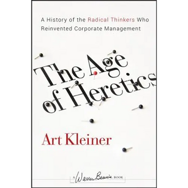 The Age of Heretics: A History of the Radical Thinkers Who Reinvented Corporate Management