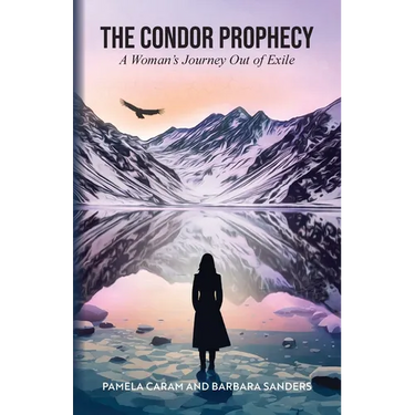 The Condor Prophecy: A Woman's Journey Out of Exile
