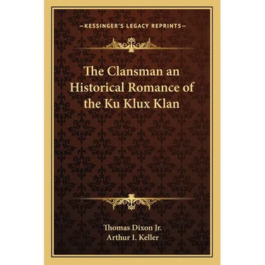The Clansman an Historical Romance of the Ku Klux Klan