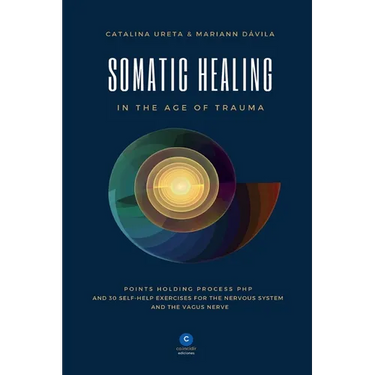 Somatic Healing in the Age of Trauma: The Points Holding ProcessTM (PHP) and 30 Self-Help Exercises for the Nervous System and Vagus Nerve