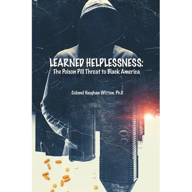 Learned Helplessness: The Poison Pill Threat To Black America (Latest Edition)