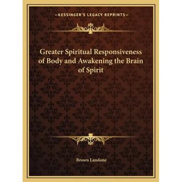 Greater Spiritual Responsiveness of Body and Awakening the Brain of Spirit