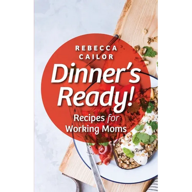 Dinner's Ready! Recipes for Working Moms