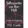 Silhouette on the Hill: A Case of Fragging