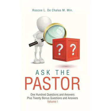 Ask the Pastor: One Hundred Questions and Answers Plus Twenty Bonus Questions and Answers Volume I