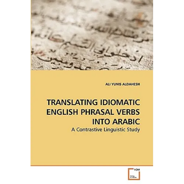 Translating Idiomatic English Phrasal Verbs Into Arabic