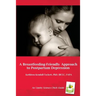 A Breastfeeding-Friendly Approach to Postpartum Depression: A Resource Guide for Health Care Providers