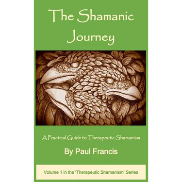 The Shamanic Journey: A Practical Guide to Therapeutic Shamanism