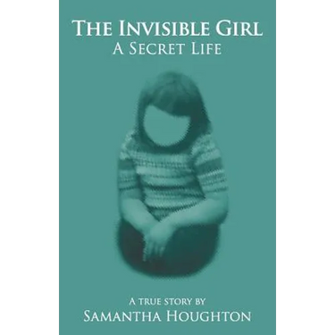The Invisible Girl A Secret Life: A True Story