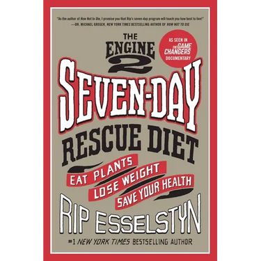 The Engine 2 Seven-Day Rescue Diet: Eat Plants, Lose Weight, Save Your Health