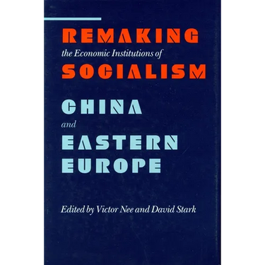 Remaking the Economic Institutions of Socialism: China and Eastern Europe