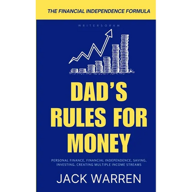 Dad's Rules for Money: A Practical Guide to Financial Independence