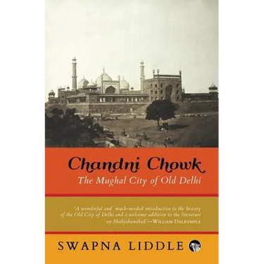 Chandni Chowk: The Mughal City of Old Delhi