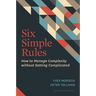 Six Simple Rules: How to Manage Complexity Without Getting Complicated