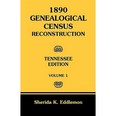 1890 Genealogical Census Reconstruction: Tennessee, Volume 1