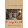 Cheap Shots: How to Fight Dirty