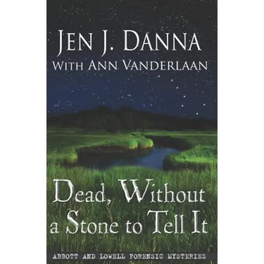 Dead, Without a Stone to Tell It: Abbott and Lowell Forensic Mysteries Book One