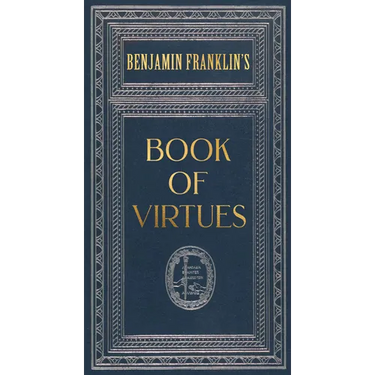 Ben Franklin's Book of Virtues (Deluxe, Hardbound Edition)