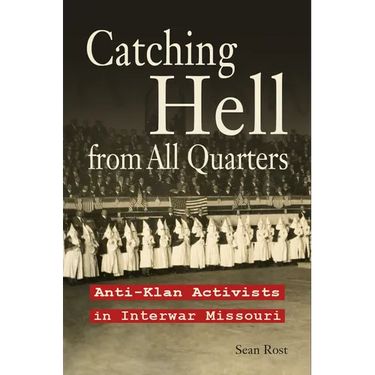 Catching Hell from All Quarters: Anti-Klan Activists in Interwar Missouri