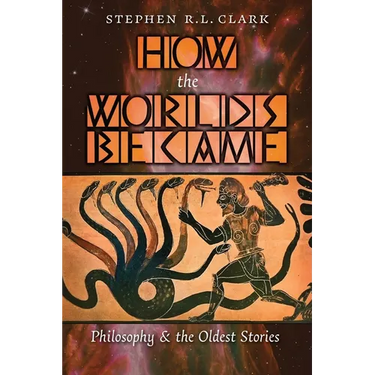 How the Worlds Became: Philosophy and the Oldest Stories
