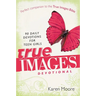 The True Images Devotional: 90 Daily Devotions for Teen Girls