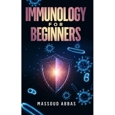 Immunology for beginners: Prevent sickness, disease and infections with a better Immunity system