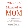 When He's Married to Mom: How to Help Mother-Enmeshed Men Open Their Hearts to True Love and Commitment