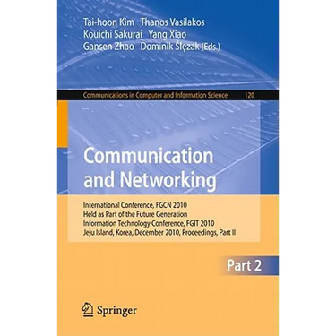 Communication and Networking: International Conference, Fgcn 2010, Held as Part of the Future Generation Information Technology Conference, Fgit 2010,
