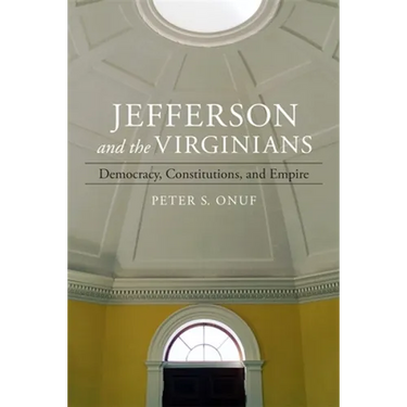Jefferson and the Virginians: Democracy, Constitutions, and Empire