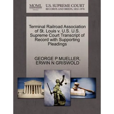 Terminal Railroad Association of St. Louis V. U.S. U.S. Supreme Court Transcript of Record with Supporting Pleadings