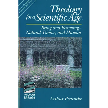 Theology for a Scientific Age: Being and Becomingnatural, Divine, and Human
