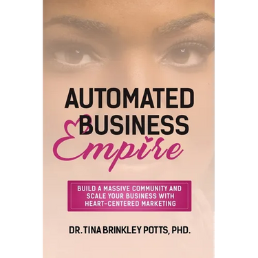 Automated Business Empire: Build a Massive Community and Scale Your Business with Heart-Centered Marketing.