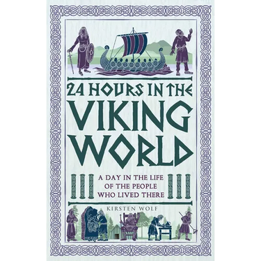 24 Hours in the Viking World: A Day in the Life of the People Who Lived There