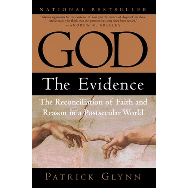 God: The Evidence: The Reconciliation of Faith and Reason in a Postsecular World