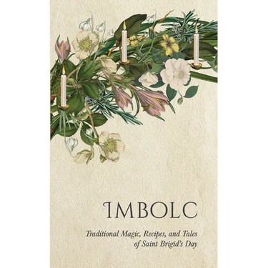 Imbolc: Traditional Magic, Recipes, and Tales of Saint Brigid's Day