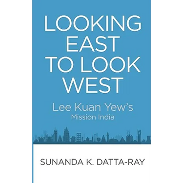 Looking East to Look West: Lee Kuan Yew's Mission India
