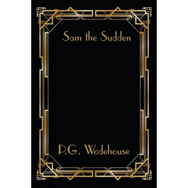 Sam the Sudden: A Novel by P. G. Wodehouse