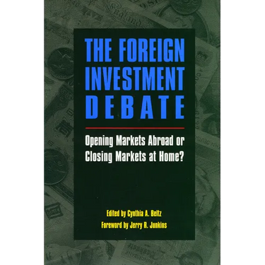 The Foreign Investment Debate:: Opening Markets Abroad or Closing Markets at Home?