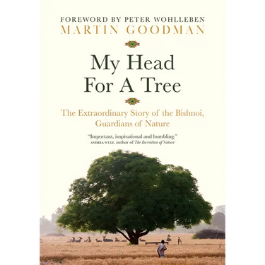 My Head for a Tree: The Extraordinary Story of the Bishnoi, Guardians of Nature