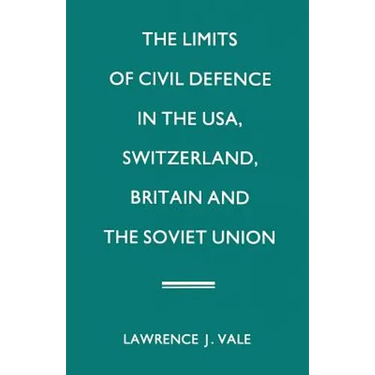The Limits of Civil Defence in the Usa, Switzerland, Britain and the Soviet Union: The Evolution of Policies Since 1945