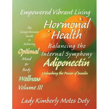 Volume III Hormonal Health - Adiponectin: Unleashing the Power of Insulin