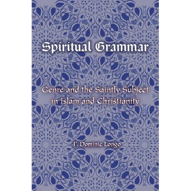Spiritual Grammar: Genre and the Saintly Subject in Islam and Christianity