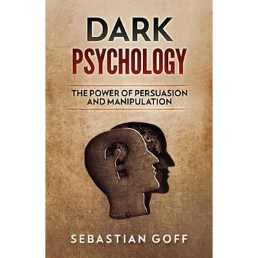 Dark Psychology: The Power of Persuasion and Manipulation