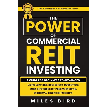 The POWER of Commercial REIT Investing: A Guide for Beginners to Advanced Using Low-Risk REIT Investment Strategies for Passive Income, Stability & Fi