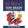 All About Tom Brady: Tom Brady Biography Book for Kids (With Bonus! Coloring Pages and Videos)