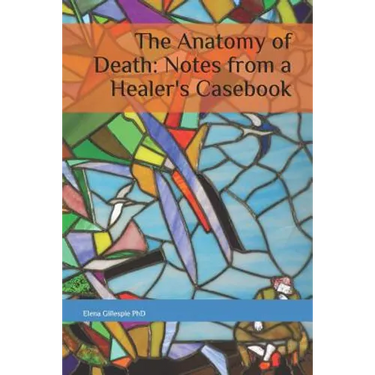The Anatomy of Death: Notes from a Healer's Casebook