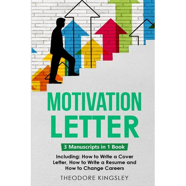 Motivation Letter: 3-in-1 Guide to Master Writing Cover Letters, Job Application Examples & How to Write Motivation Letters