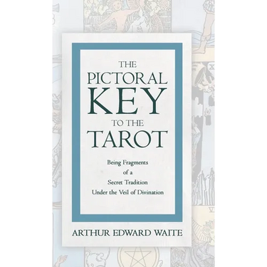 The Pictorial Key to the Tarot - Being Fragments of a Secret Tradition Under the Veil of Divination