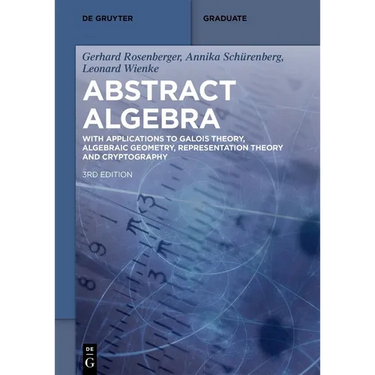 Abstract Algebra: With Applications to Galois Theory, Algebraic Geometry, Representation Theory and Cryptography