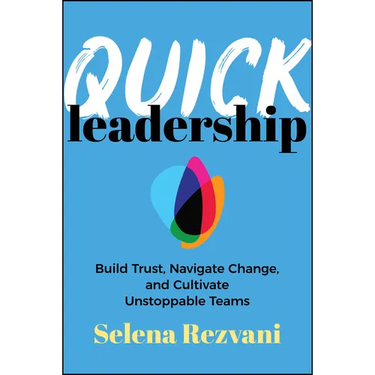 Quick Leadership: Build Trust, Navigate Change, and Cultivate Unstoppable Teams